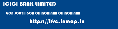 ICICI BANK LIMITED  GOA SOUTH GOA CHINCHINIM CHINCHINIM  ifsc code
